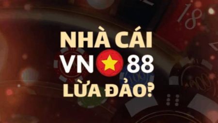 VN88 Uy Tín Hay Lừa Đảo